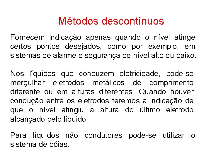 Métodos descontínuos Fornecem indicação apenas quando o nível atinge certos pontos desejados, como por