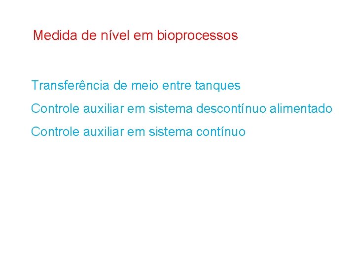 Medida de nível em bioprocessos Transferência de meio entre tanques Controle auxiliar em sistema