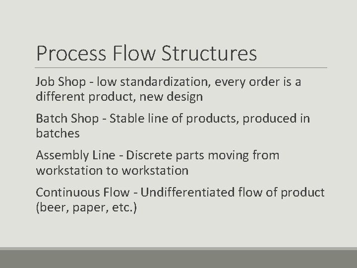 Process Flow Structures Job Shop - low standardization, every order is a different product,