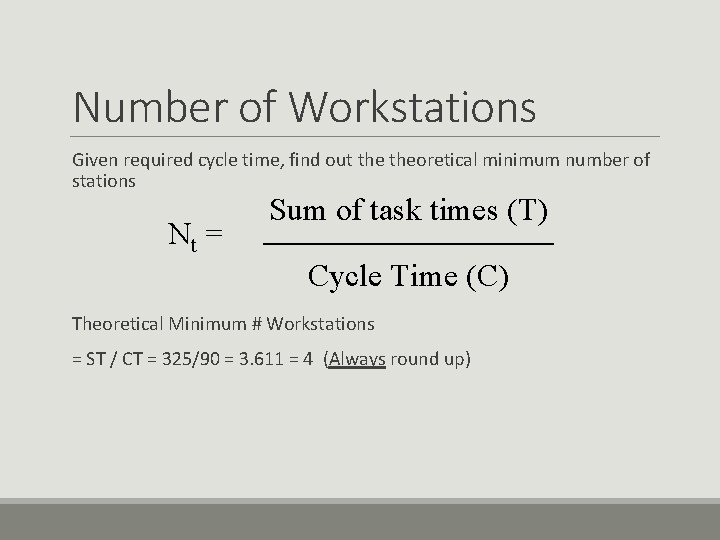 Number of Workstations Given required cycle time, find out theoretical minimum number of stations