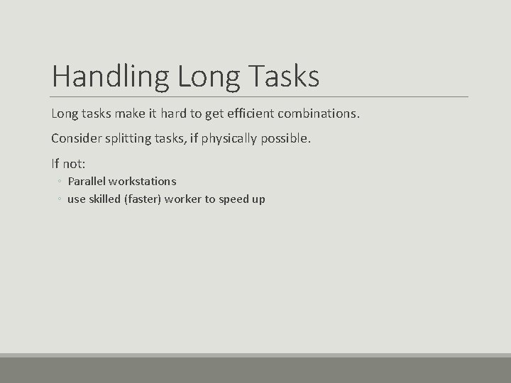 Handling Long Tasks Long tasks make it hard to get efficient combinations. Consider splitting Handling Long Tasks Long tasks make it hard to get efficient combinations. Consider splitting