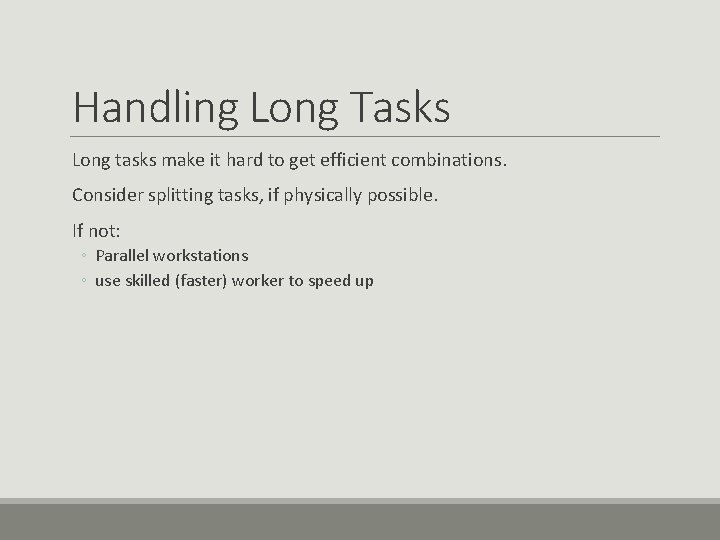 Handling Long Tasks Long tasks make it hard to get efficient combinations. Consider splitting