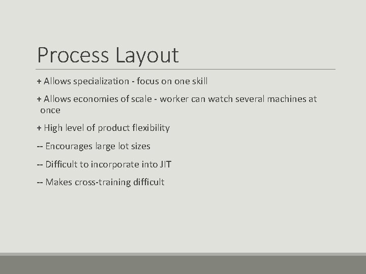 Process Layout + Allows specialization - focus on one skill + Allows economies of