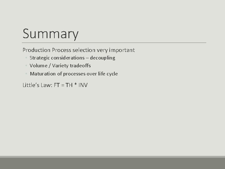 Summary Production Process selection very important ◦ Strategic considerations – decoupling ◦ Volume / Summary Production Process selection very important ◦ Strategic considerations – decoupling ◦ Volume /