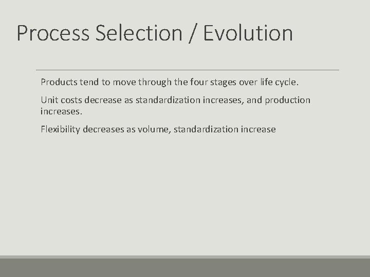 Process Selection / Evolution Products tend to move through the four stages over life