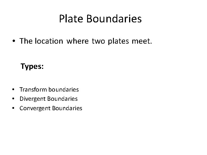 Plate Boundaries • The location where two plates meet. Types: • Transform boundaries •