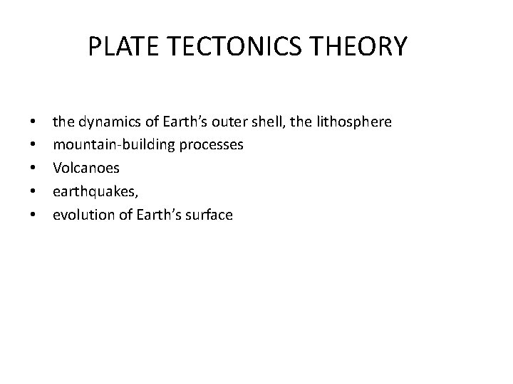 PLATE TECTONICS THEORY • • • the dynamics of Earth’s outer shell, the lithosphere