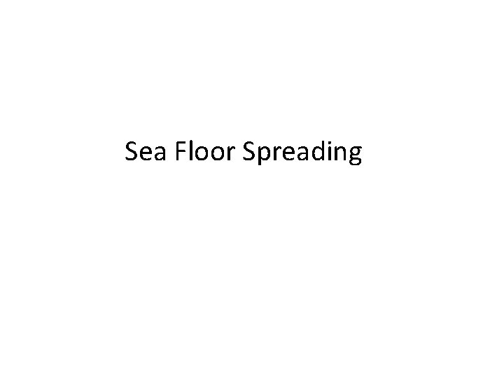 Sea Floor Spreading 