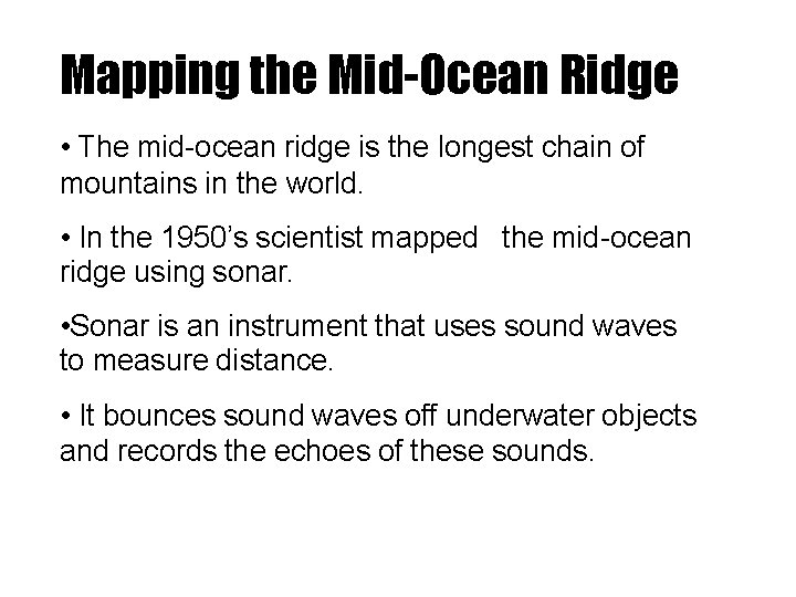 Mapping the Mid-Ocean Ridge • The mid-ocean ridge is the longest chain of mountains