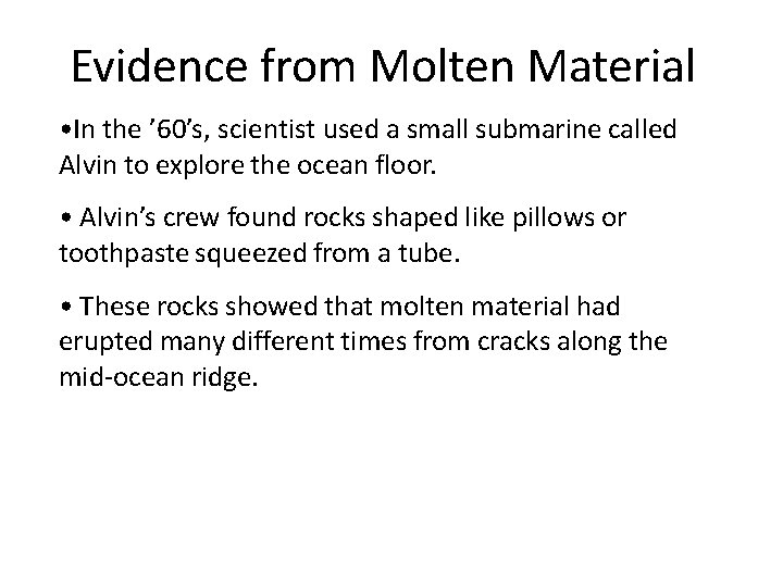 Evidence from Molten Material • In the ’ 60’s, scientist used a small submarine