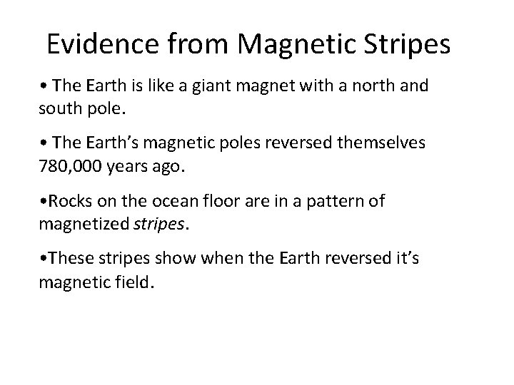 Evidence from Magnetic Stripes • The Earth is like a giant magnet with a