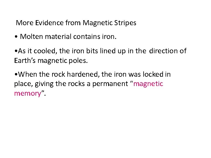 More Evidence from Magnetic Stripes • Molten material contains iron. • As it cooled,