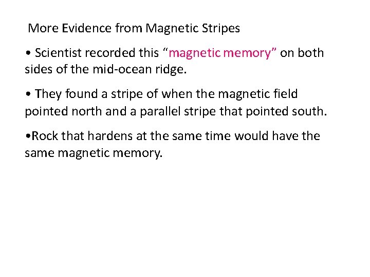 More Evidence from Magnetic Stripes • Scientist recorded this “magnetic memory” on both sides