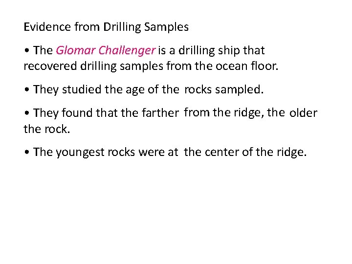 Evidence from Drilling Samples • The Glomar Challenger is a drilling ship that recovered