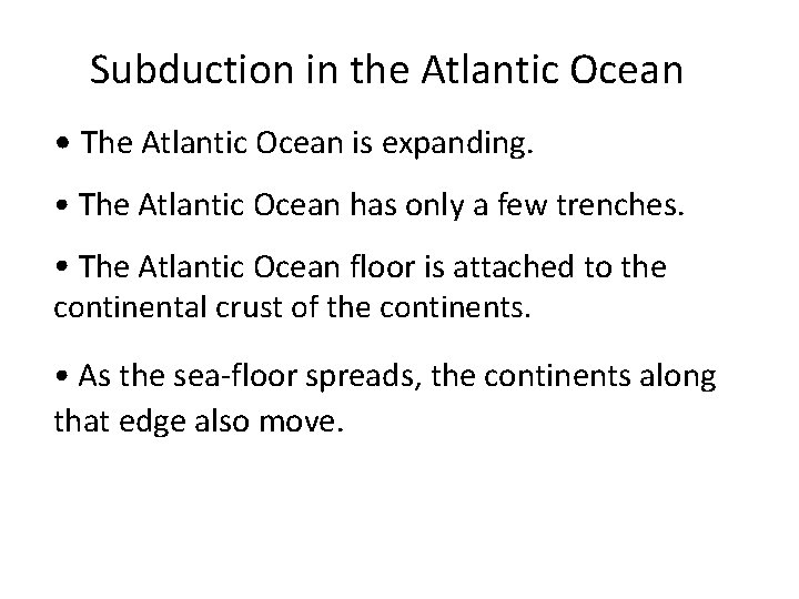 Subduction in the Atlantic Ocean • The Atlantic Ocean is expanding. • The Atlantic