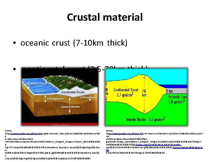 Crustal material • oceanic crust (7 -10 km thick) • continental crust (2 5