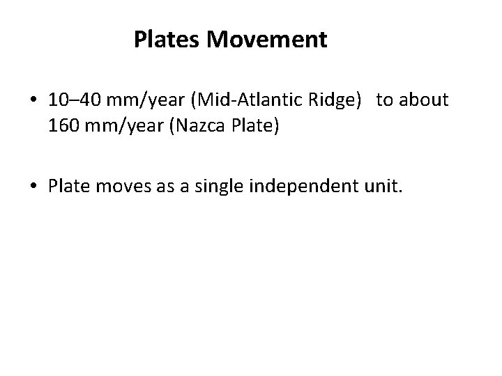 Plates Movement • 10– 40 mm/year (Mid-Atlantic Ridge) to about 160 mm/year (Nazca Plate)