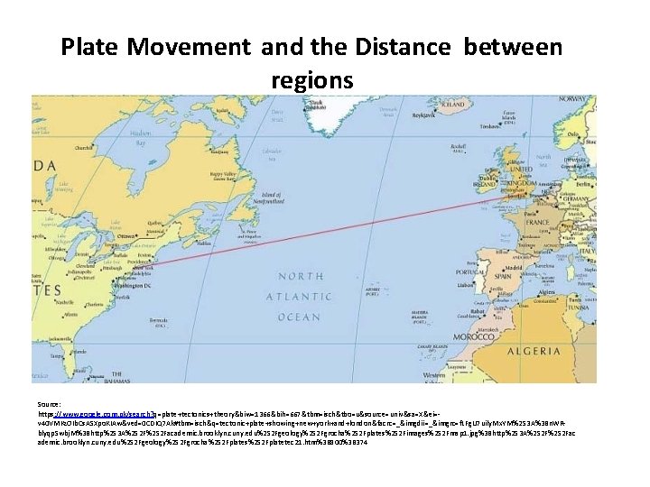 Plate Movement and the Distance between regions Source: https: //www. google. com. pk/search? q=plate+tectonics+theory&biw=1366&bih=667&tbm=isch&tbo=u&source=univ&sa=X&ei=v Plate Movement and the Distance between regions Source: https: //www. google. com. pk/search? q=plate+tectonics+theory&biw=1366&bih=667&tbm=isch&tbo=u&source=univ&sa=X&ei=v
