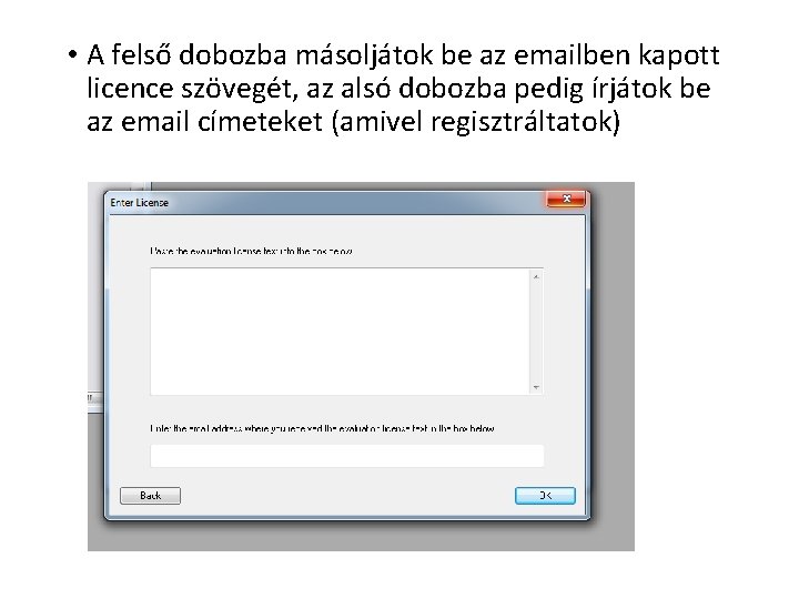  • A felső dobozba másoljátok be az emailben kapott licence szövegét, az alsó