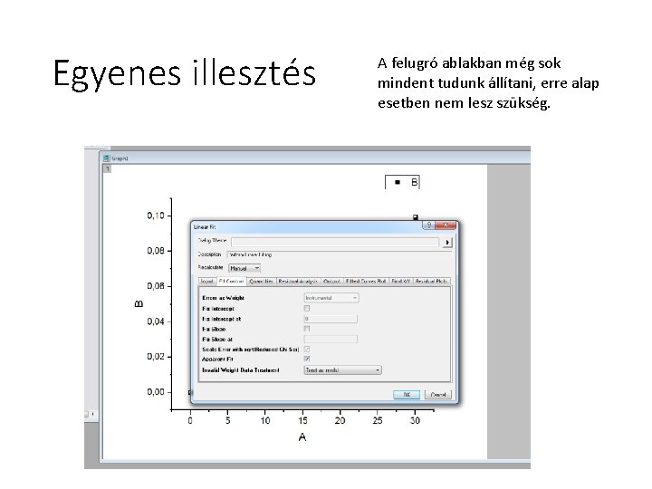 Egyenes illesztés A felugró ablakban még sok mindent tudunk állítani, erre alap esetben nem