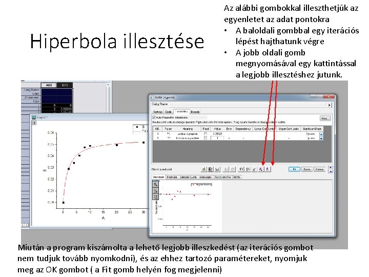 Hiperbola illesztése Az alábbi gombokkal illeszthetjük az egyenletet az adat pontokra • A baloldali