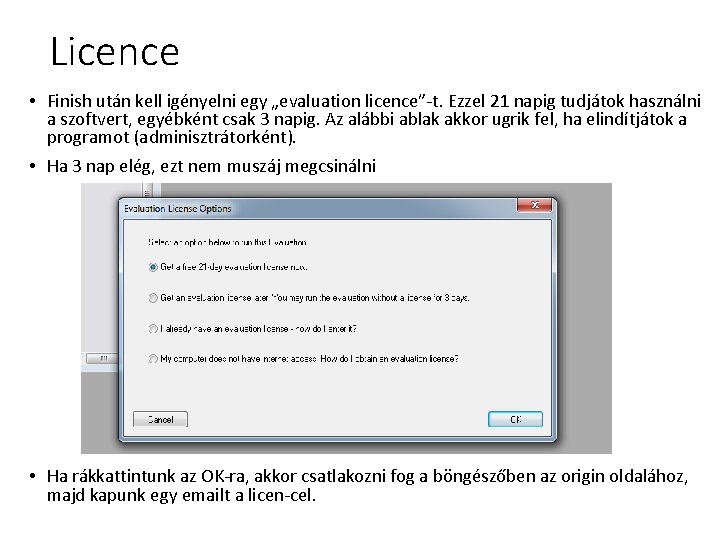 Licence • Finish után kell igényelni egy „evaluation licence”-t. Ezzel 21 napig tudjátok használni