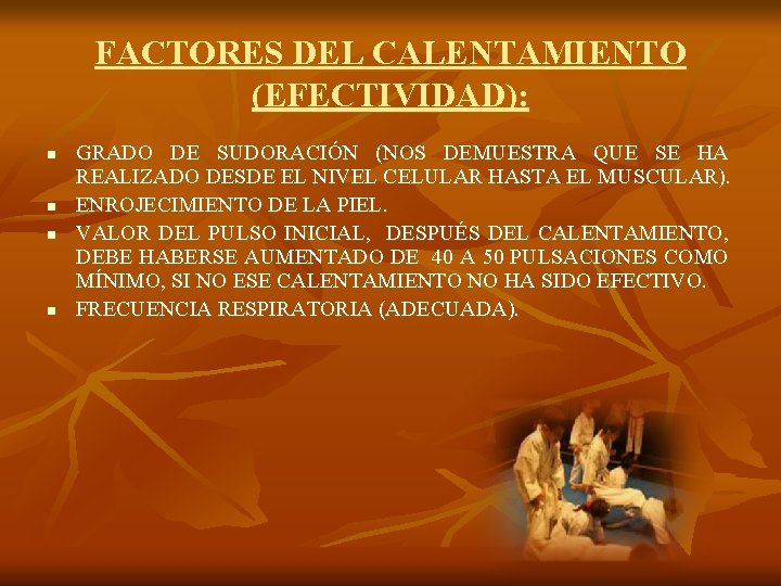 FACTORES DEL CALENTAMIENTO (EFECTIVIDAD): n n GRADO DE SUDORACIÓN (NOS DEMUESTRA QUE SE HA