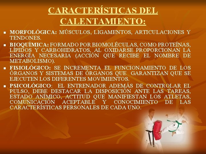 CARACTERÍSTICAS DEL CALENTAMIENTO: n n MORFOLÓGICA: MÚSCULOS, LIGAMENTOS, ARTICULACIONES Y TENDONES. BIOQUÍMICA: FORMADO POR