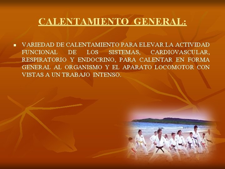 CALENTAMIENTO GENERAL: n VARIEDAD DE CALENTAMIENTO PARA ELEVAR LA ACTIVIDAD FUNCIONAL DE LOS SISTEMAS,