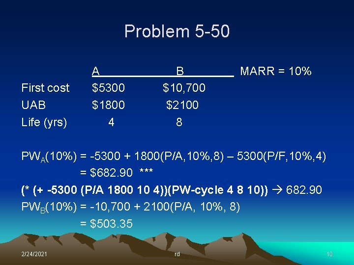 Problem 5 -50 First cost UAB Life (yrs) A $5300 $1800 4 B $10,