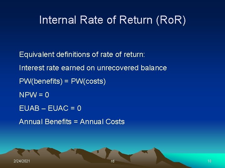 Internal Rate of Return (Ro. R) Equivalent definitions of rate of return: Interest rate