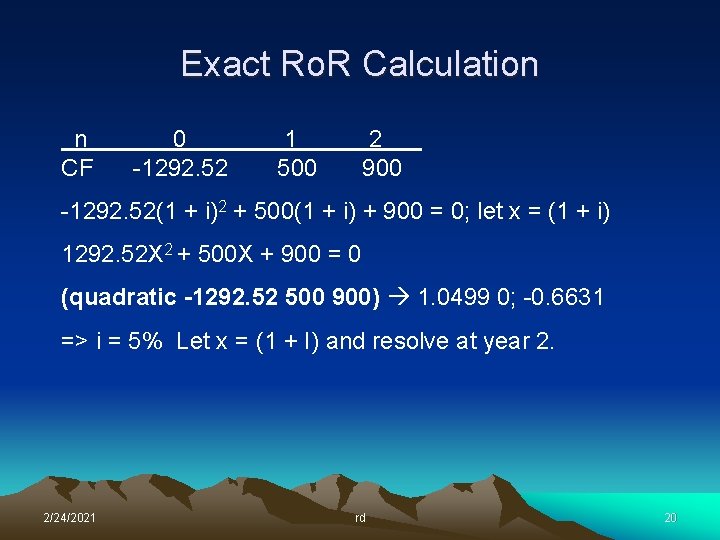 Exact Ro. R Calculation n CF 0 -1292. 52 1 500 2 900 -1292.