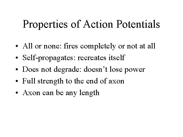 Properties of Action Potentials • • • All or none: fires completely or not