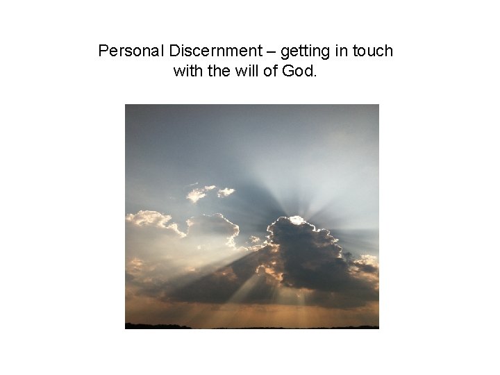 Personal Discernment – getting in touch with the will of God. 