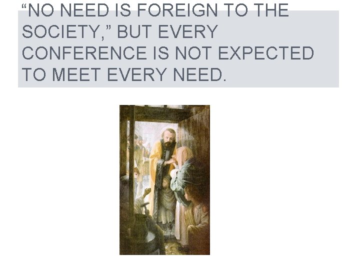 “NO NEED IS FOREIGN TO THE SOCIETY, ” BUT EVERY CONFERENCE IS NOT EXPECTED