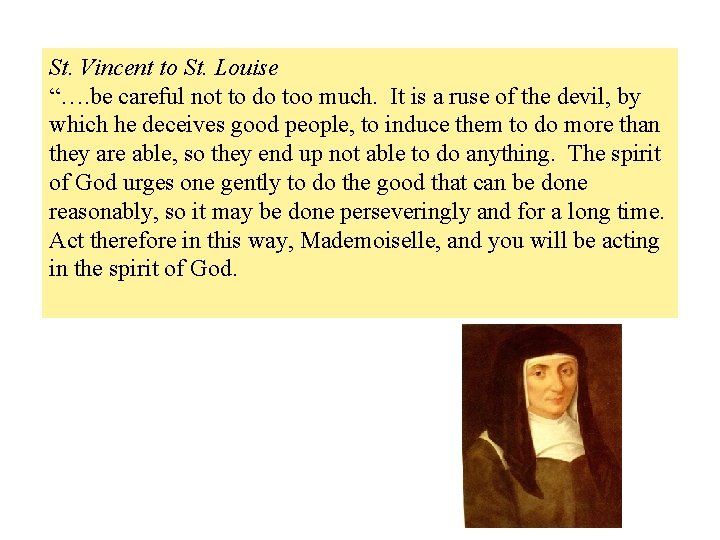 St. Vincent to St. Louise “…. be careful not to do too much. It