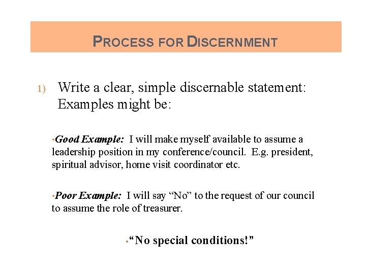 PROCESS FOR DISCERNMENT 1) Write a clear, simple discernable statement: Examples might be: •