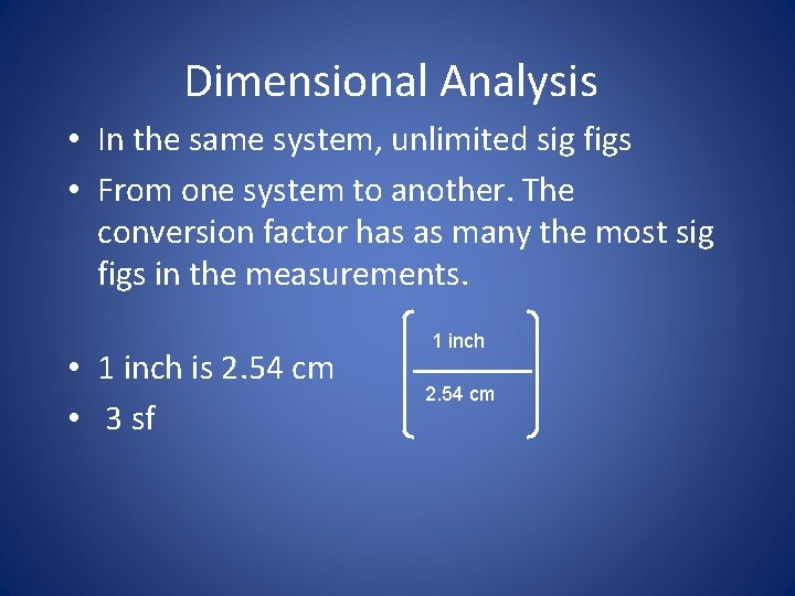 Dimensional Analysis • In the same system, unlimited sig figs • From one system