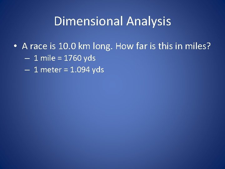 Dimensional Analysis • A race is 10. 0 km long. How far is this