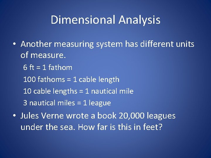 Dimensional Analysis • Another measuring system has different units of measure. 6 ft =