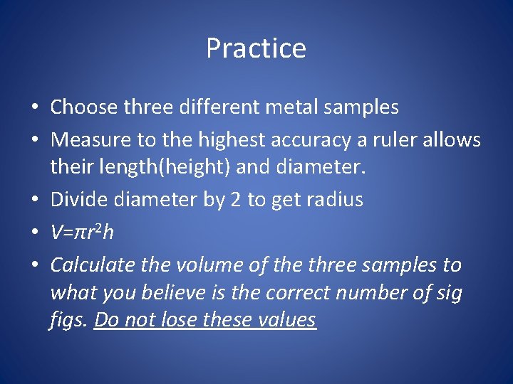 Practice • Choose three different metal samples • Measure to the highest accuracy a