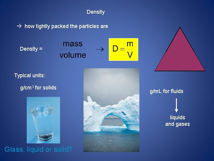 Density how tightly packed the particles are m Density = D V Typical units: