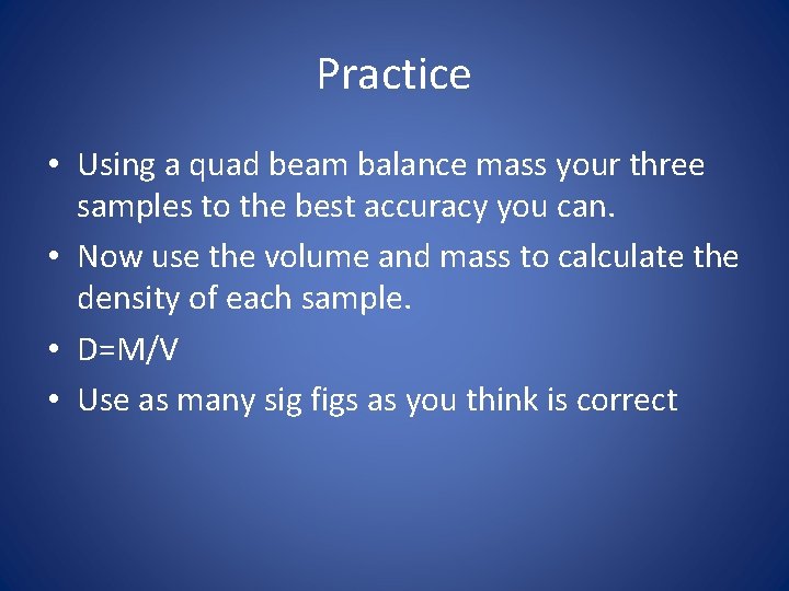 Practice • Using a quad beam balance mass your three samples to the best