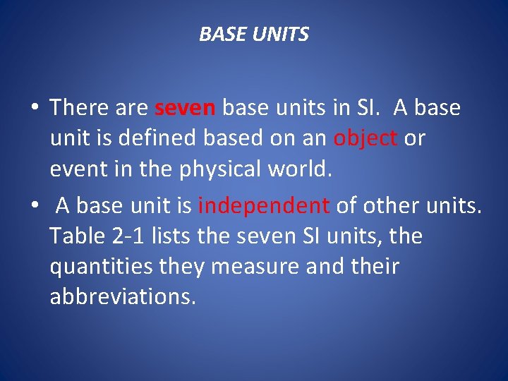 BASE UNITS • There are seven base units in SI. A base unit is