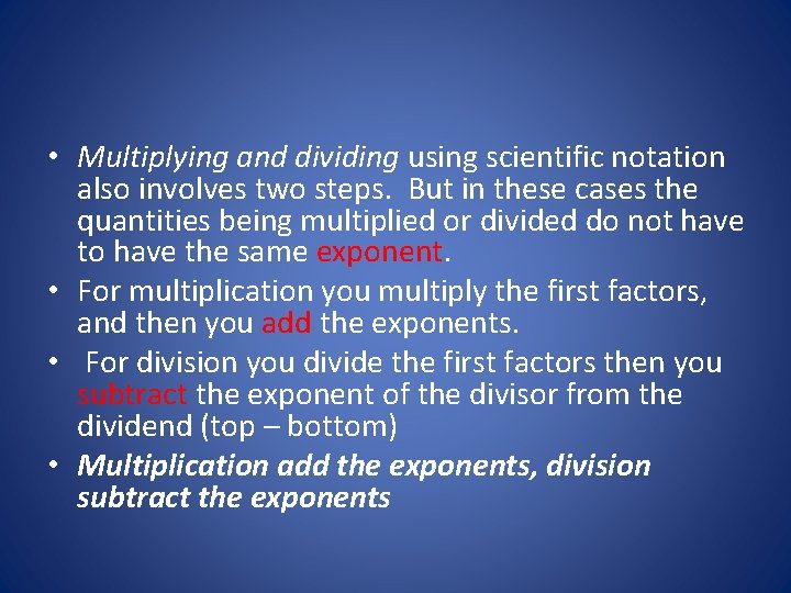 • Multiplying and dividing using scientific notation also involves two steps. But in