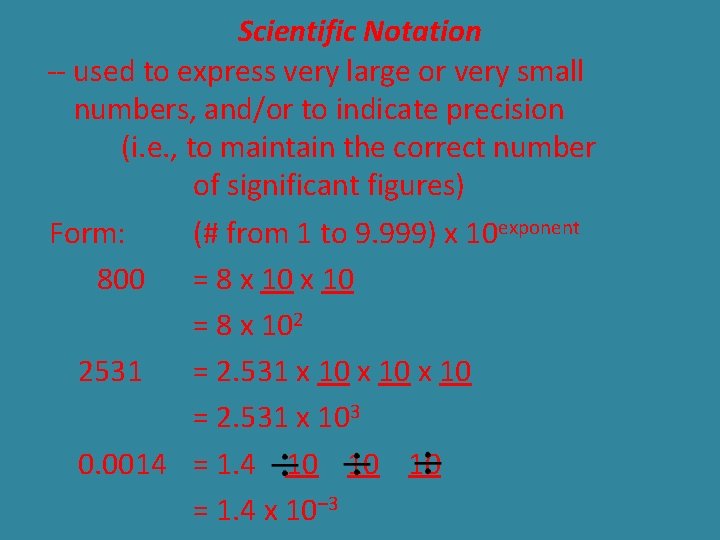Scientific Notation -- used to express very large or very small numbers, and/or to