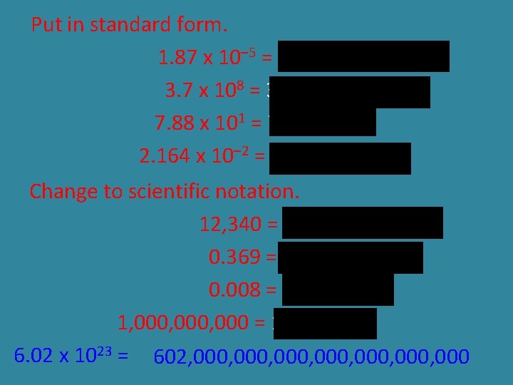 Put in standard form. 1. 87 x 10– 5 = 0. 0000187 3. 7