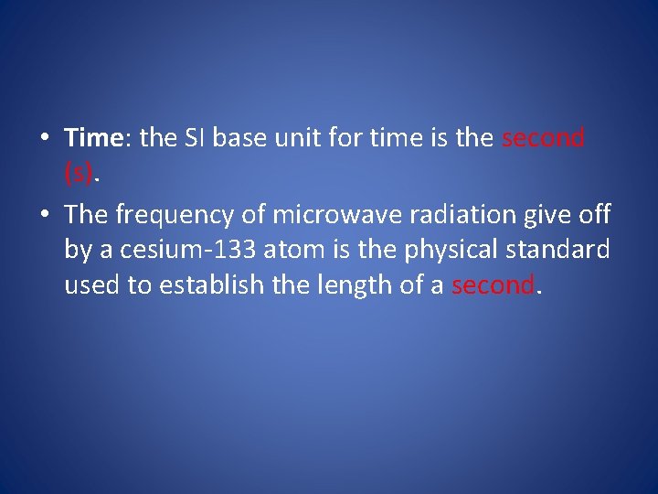  • Time: the SI base unit for time is the second (s). •
