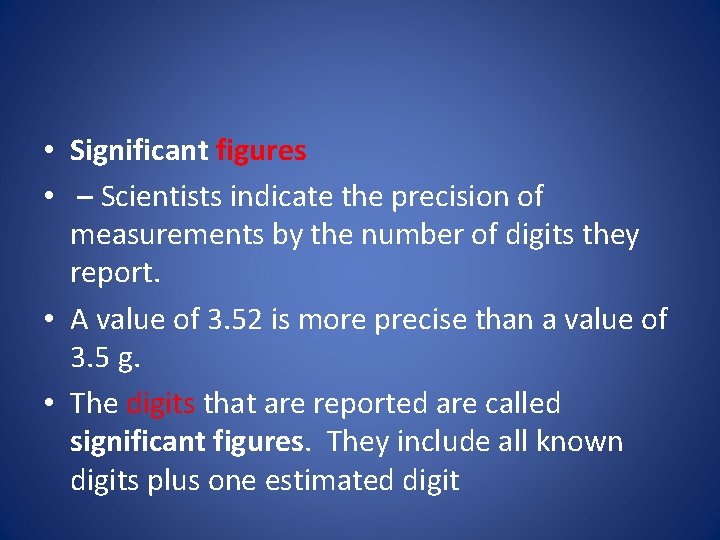  • Significant figures • – Scientists indicate the precision of measurements by the