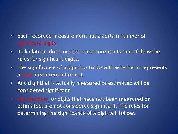  • Each recorded measurement has a certain number of significant digits. • Calculations